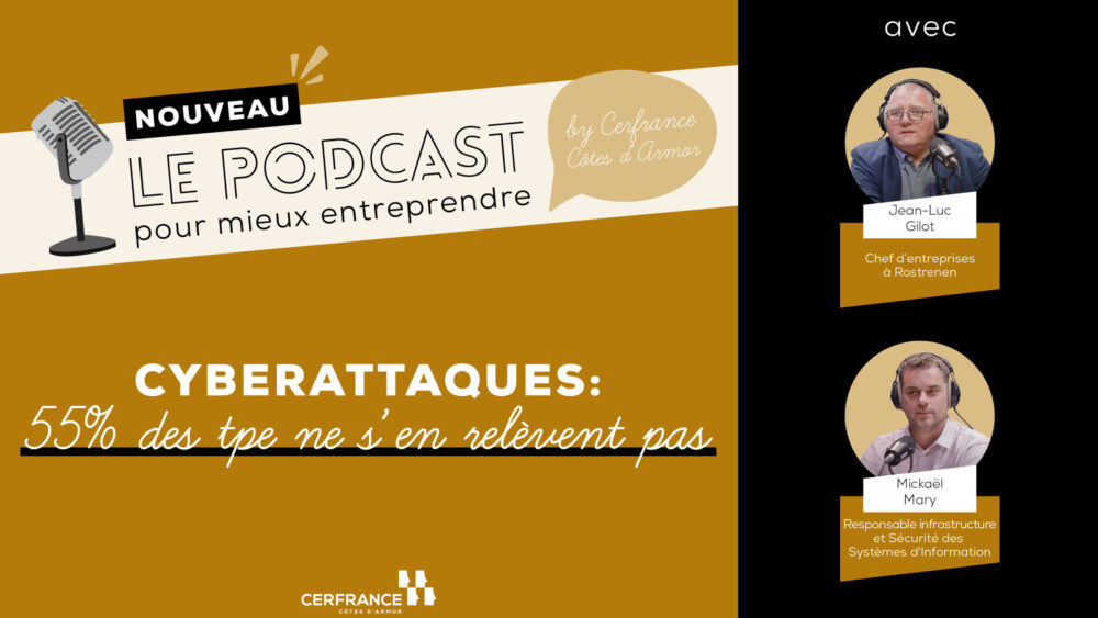 [ Podcast ] Cyberattaques : 55% des TPE ne s’en relèvent pas !
